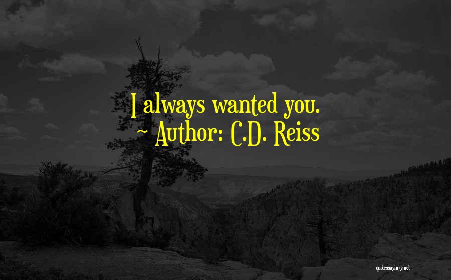 C.D. Reiss Quotes: I Always Wanted You.
