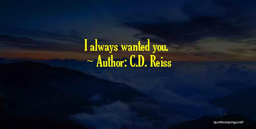 C.D. Reiss Quotes: I Always Wanted You.