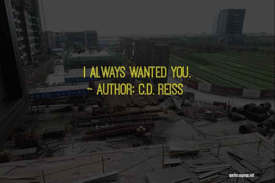 C.D. Reiss Quotes: I Always Wanted You.