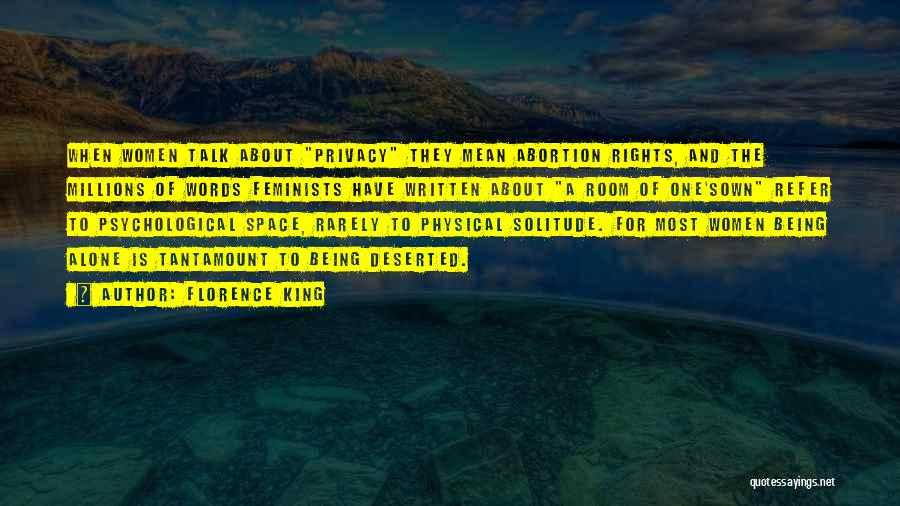 Florence King Quotes: When Women Talk About Privacy They Mean Abortion Rights, And The Millions Of Words Feminists Have Written About A Room