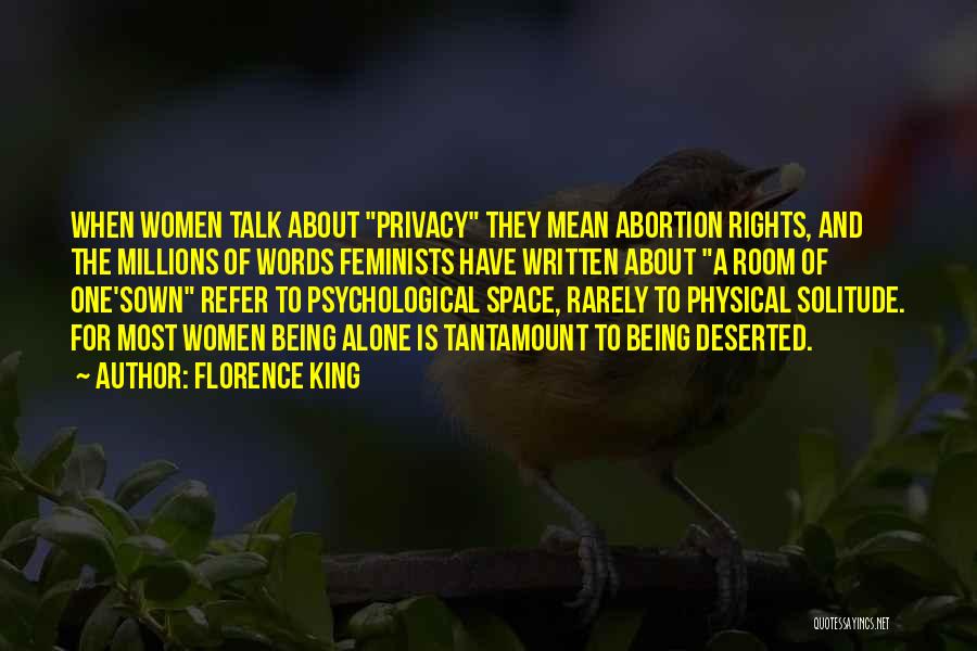 Florence King Quotes: When Women Talk About Privacy They Mean Abortion Rights, And The Millions Of Words Feminists Have Written About A Room