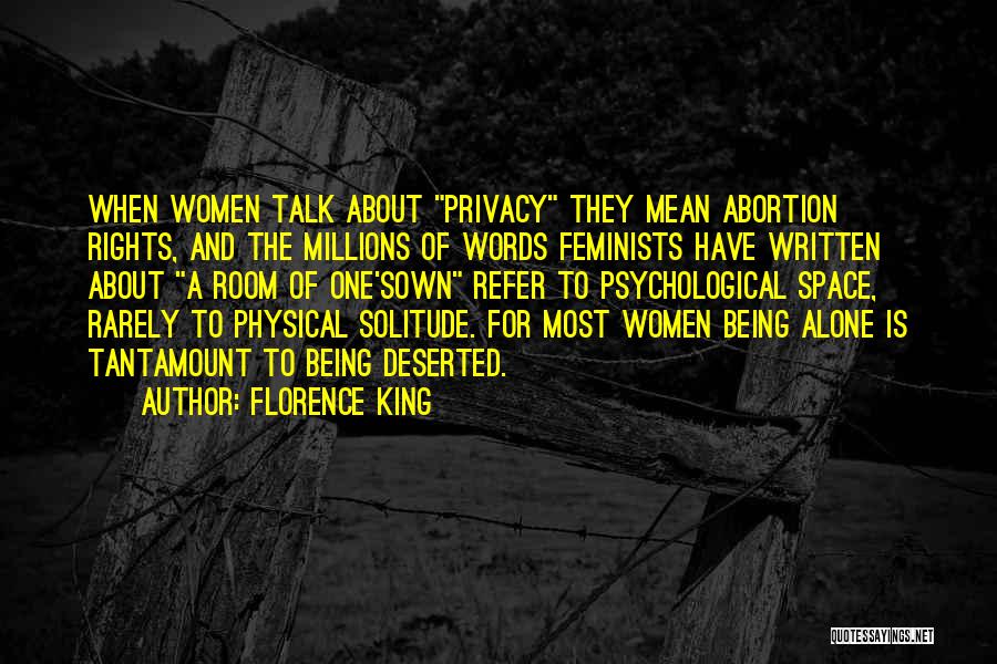 Florence King Quotes: When Women Talk About Privacy They Mean Abortion Rights, And The Millions Of Words Feminists Have Written About A Room