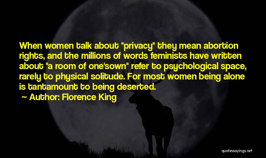 Florence King Quotes: When Women Talk About Privacy They Mean Abortion Rights, And The Millions Of Words Feminists Have Written About A Room