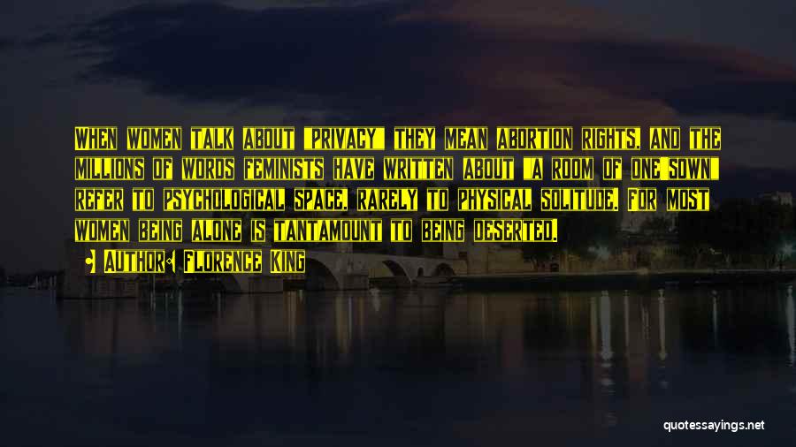 Florence King Quotes: When Women Talk About Privacy They Mean Abortion Rights, And The Millions Of Words Feminists Have Written About A Room
