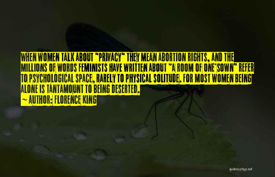 Florence King Quotes: When Women Talk About Privacy They Mean Abortion Rights, And The Millions Of Words Feminists Have Written About A Room