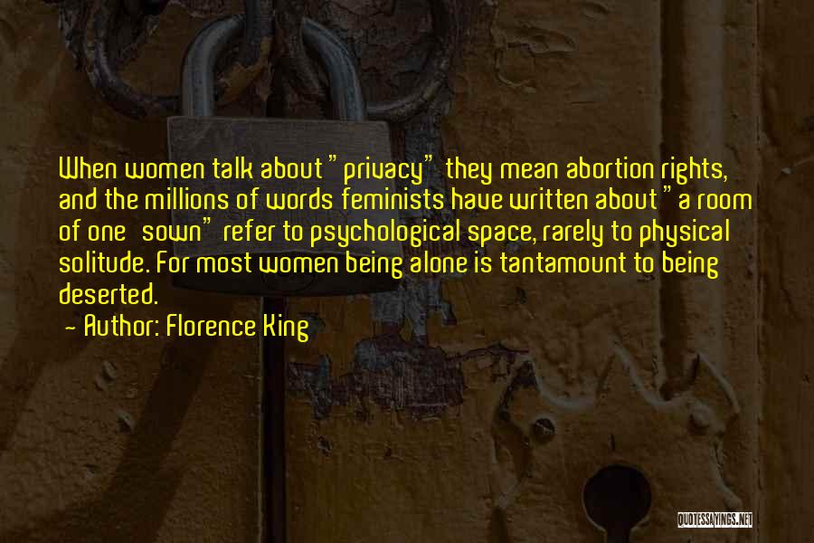 Florence King Quotes: When Women Talk About Privacy They Mean Abortion Rights, And The Millions Of Words Feminists Have Written About A Room