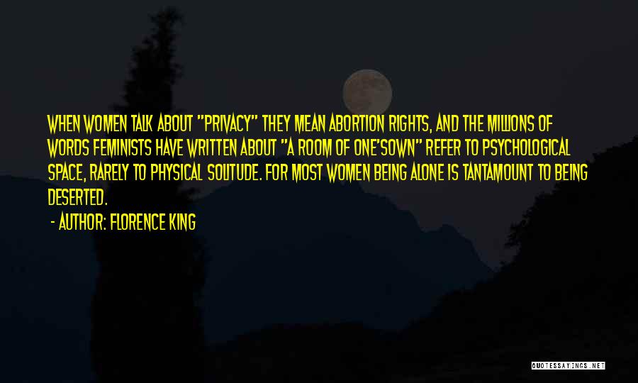 Florence King Quotes: When Women Talk About Privacy They Mean Abortion Rights, And The Millions Of Words Feminists Have Written About A Room