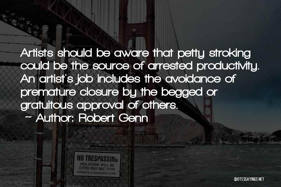 Robert Genn Quotes: Artists Should Be Aware That Petty Stroking Could Be The Source Of Arrested Productivity. An Artist's Job Includes The Avoidance