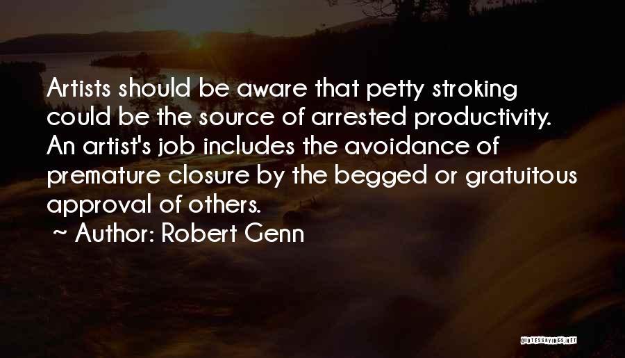 Robert Genn Quotes: Artists Should Be Aware That Petty Stroking Could Be The Source Of Arrested Productivity. An Artist's Job Includes The Avoidance
