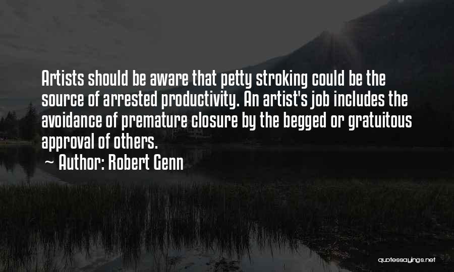 Robert Genn Quotes: Artists Should Be Aware That Petty Stroking Could Be The Source Of Arrested Productivity. An Artist's Job Includes The Avoidance