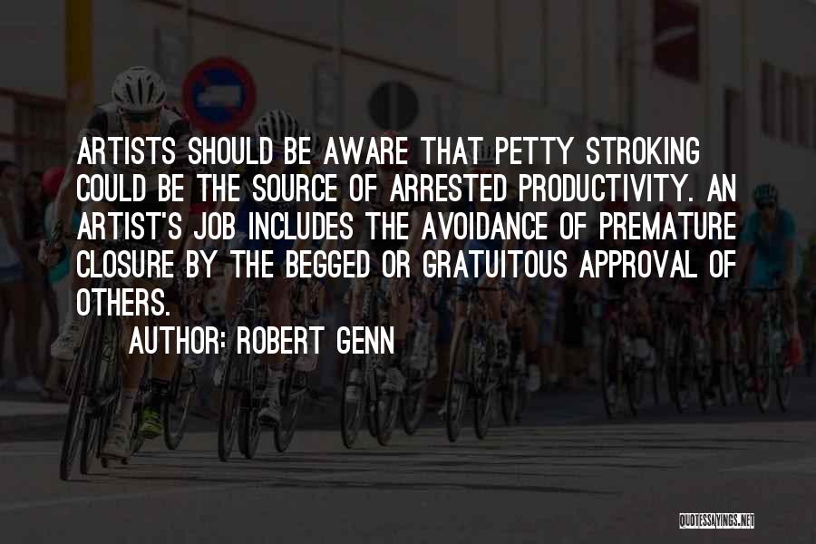 Robert Genn Quotes: Artists Should Be Aware That Petty Stroking Could Be The Source Of Arrested Productivity. An Artist's Job Includes The Avoidance
