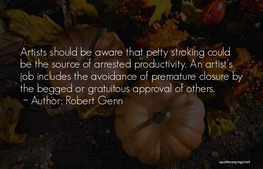 Robert Genn Quotes: Artists Should Be Aware That Petty Stroking Could Be The Source Of Arrested Productivity. An Artist's Job Includes The Avoidance