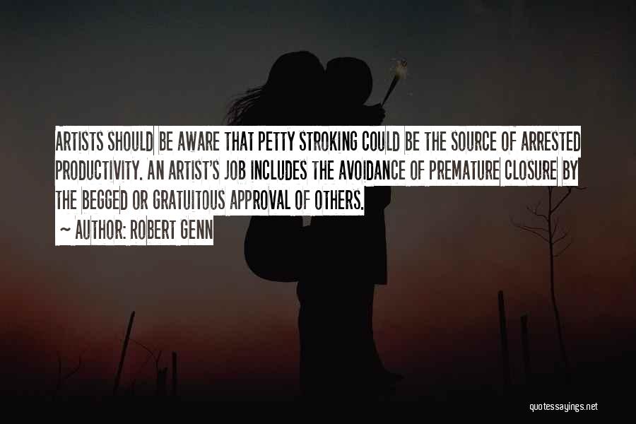 Robert Genn Quotes: Artists Should Be Aware That Petty Stroking Could Be The Source Of Arrested Productivity. An Artist's Job Includes The Avoidance