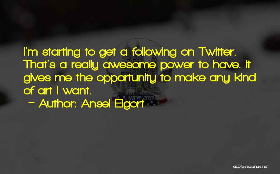 Ansel Elgort Quotes: I'm Starting To Get A Following On Twitter. That's A Really Awesome Power To Have. It Gives Me The Opportunity