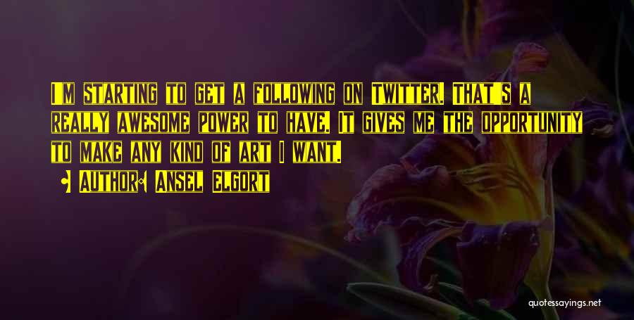 Ansel Elgort Quotes: I'm Starting To Get A Following On Twitter. That's A Really Awesome Power To Have. It Gives Me The Opportunity