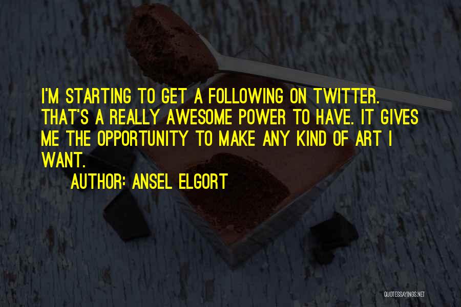 Ansel Elgort Quotes: I'm Starting To Get A Following On Twitter. That's A Really Awesome Power To Have. It Gives Me The Opportunity