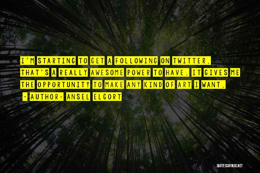 Ansel Elgort Quotes: I'm Starting To Get A Following On Twitter. That's A Really Awesome Power To Have. It Gives Me The Opportunity