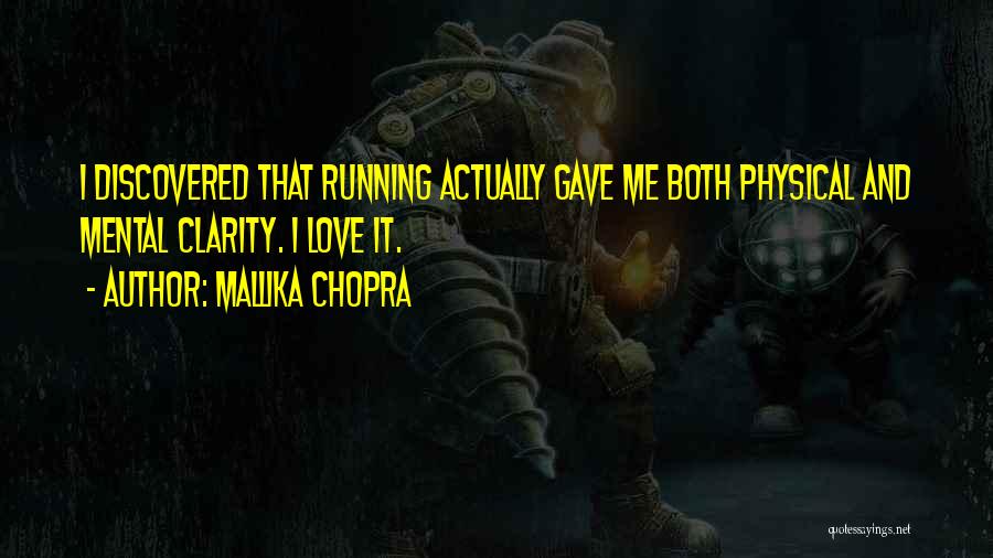 Mallika Chopra Quotes: I Discovered That Running Actually Gave Me Both Physical And Mental Clarity. I Love It.