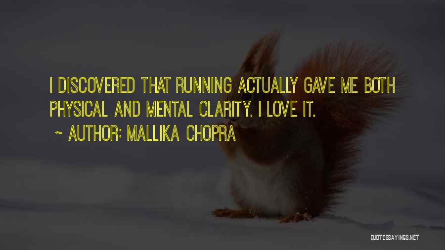 Mallika Chopra Quotes: I Discovered That Running Actually Gave Me Both Physical And Mental Clarity. I Love It.