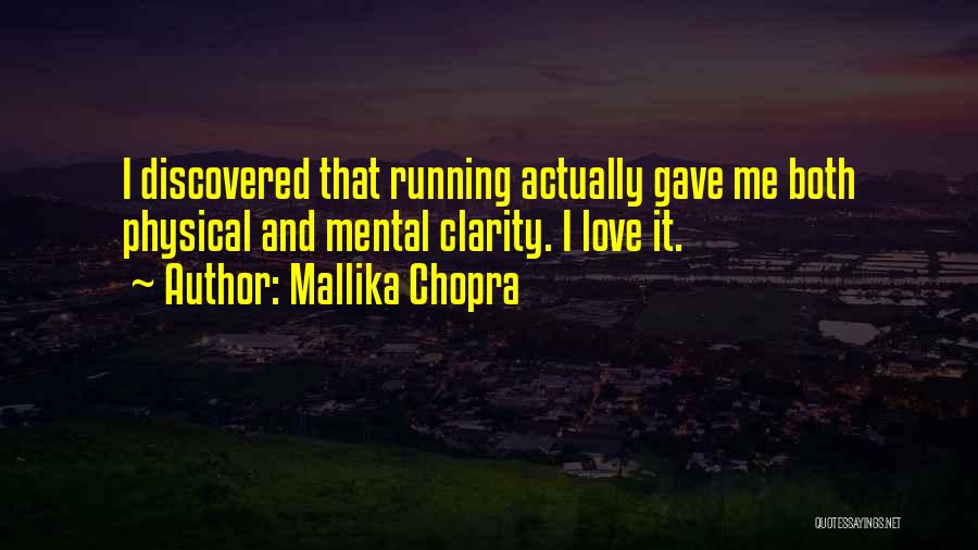 Mallika Chopra Quotes: I Discovered That Running Actually Gave Me Both Physical And Mental Clarity. I Love It.