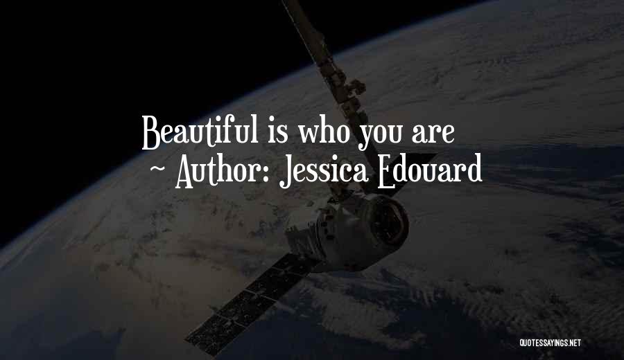 Jessica Edouard Quotes: Beautiful Is Who You Are