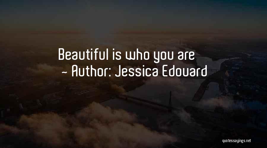 Jessica Edouard Quotes: Beautiful Is Who You Are