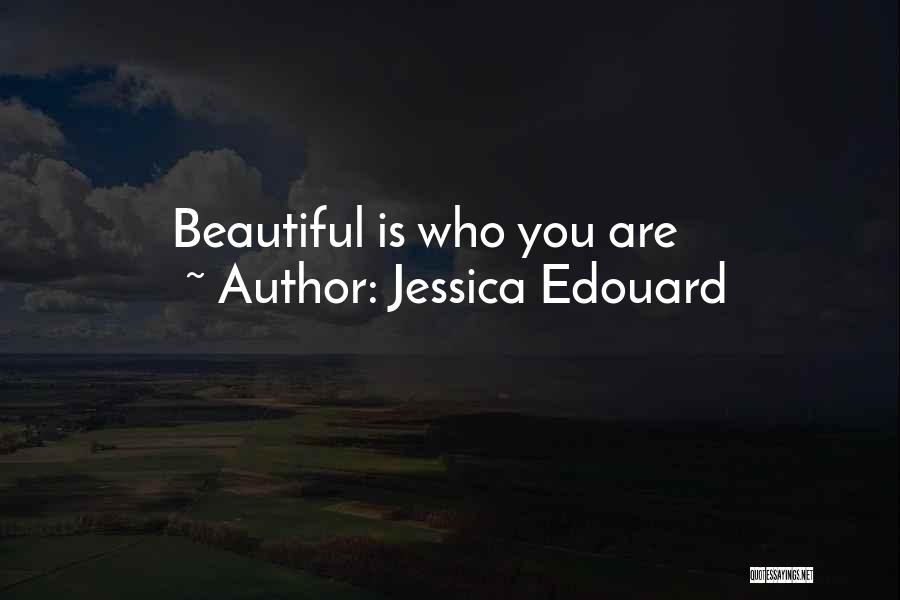 Jessica Edouard Quotes: Beautiful Is Who You Are