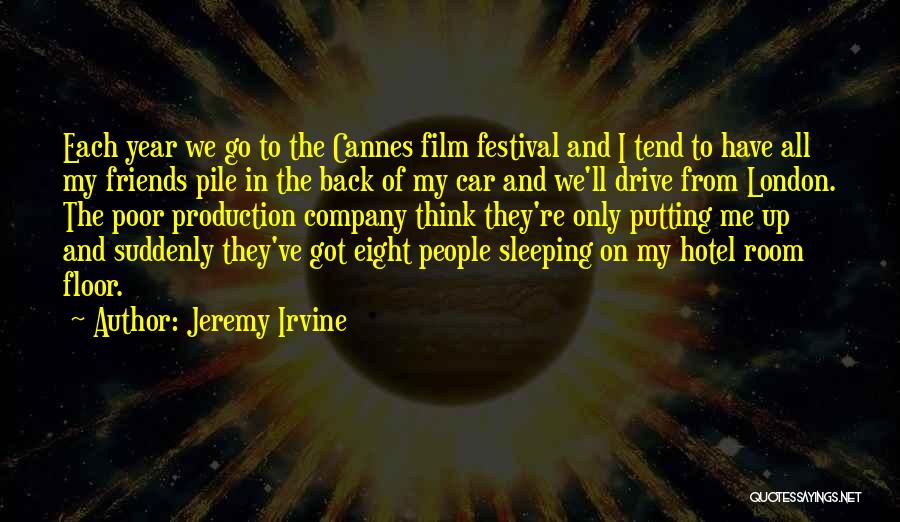 Jeremy Irvine Quotes: Each Year We Go To The Cannes Film Festival And I Tend To Have All My Friends Pile In The