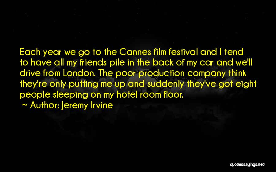 Jeremy Irvine Quotes: Each Year We Go To The Cannes Film Festival And I Tend To Have All My Friends Pile In The