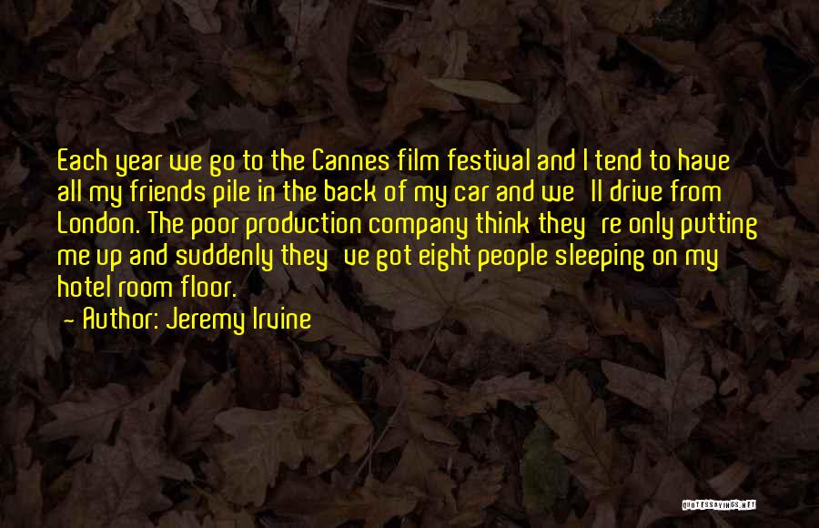 Jeremy Irvine Quotes: Each Year We Go To The Cannes Film Festival And I Tend To Have All My Friends Pile In The