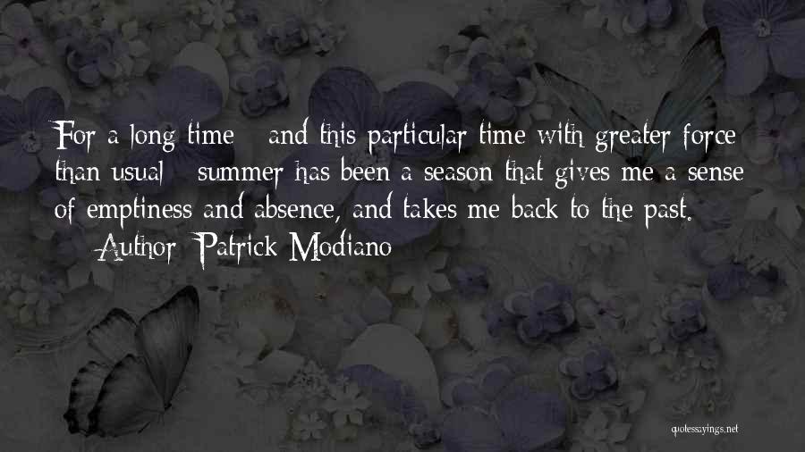 Patrick Modiano Quotes: For A Long Time - And This Particular Time With Greater Force Than Usual - Summer Has Been A Season