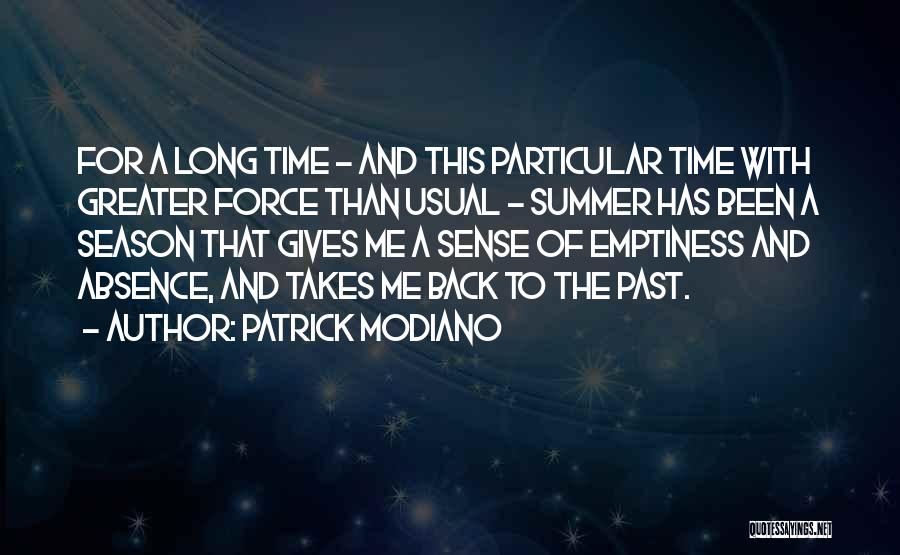 Patrick Modiano Quotes: For A Long Time - And This Particular Time With Greater Force Than Usual - Summer Has Been A Season