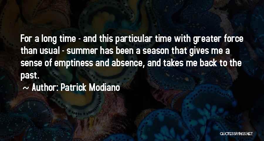 Patrick Modiano Quotes: For A Long Time - And This Particular Time With Greater Force Than Usual - Summer Has Been A Season