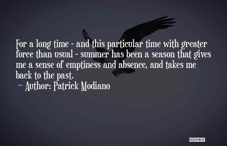 Patrick Modiano Quotes: For A Long Time - And This Particular Time With Greater Force Than Usual - Summer Has Been A Season