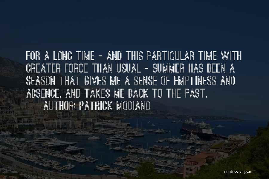 Patrick Modiano Quotes: For A Long Time - And This Particular Time With Greater Force Than Usual - Summer Has Been A Season