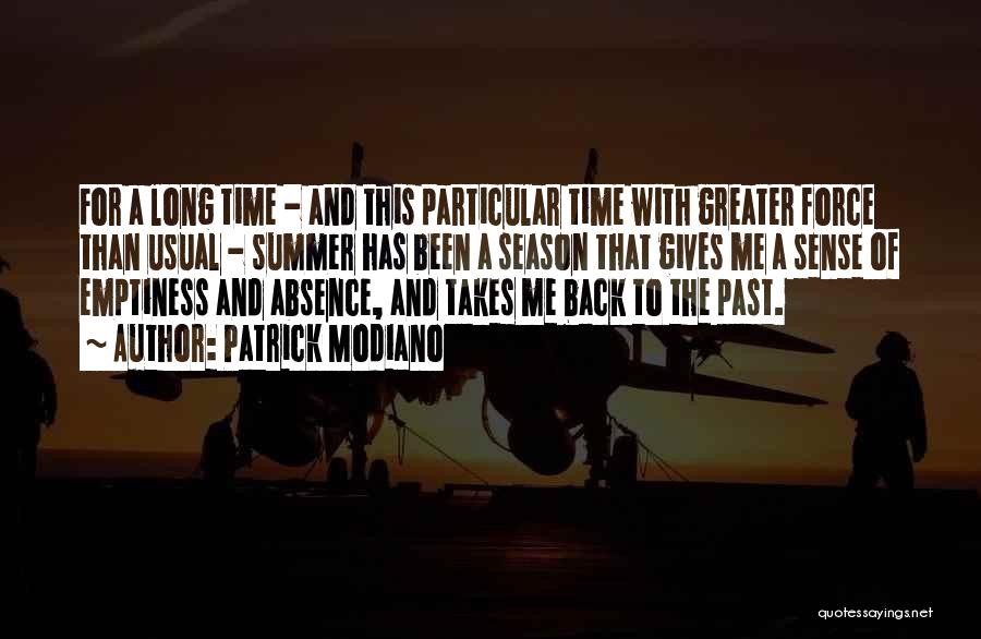 Patrick Modiano Quotes: For A Long Time - And This Particular Time With Greater Force Than Usual - Summer Has Been A Season