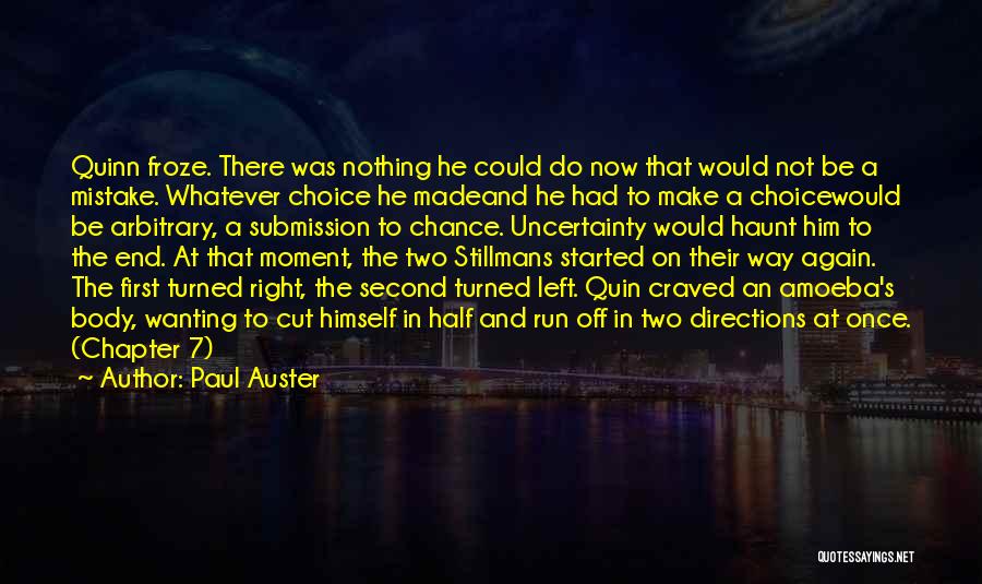 Paul Auster Quotes: Quinn Froze. There Was Nothing He Could Do Now That Would Not Be A Mistake. Whatever Choice He Madeand He