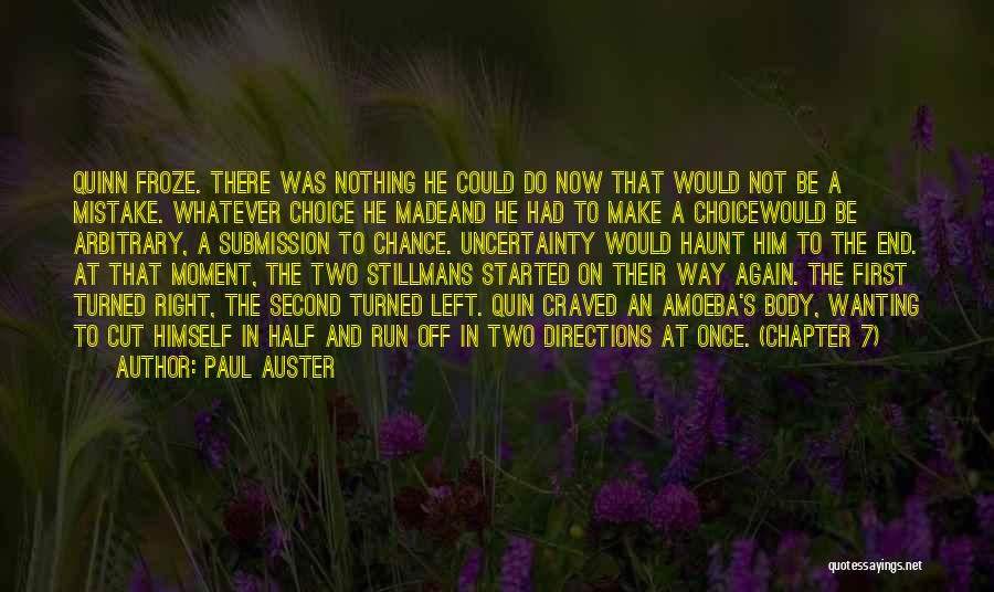 Paul Auster Quotes: Quinn Froze. There Was Nothing He Could Do Now That Would Not Be A Mistake. Whatever Choice He Madeand He