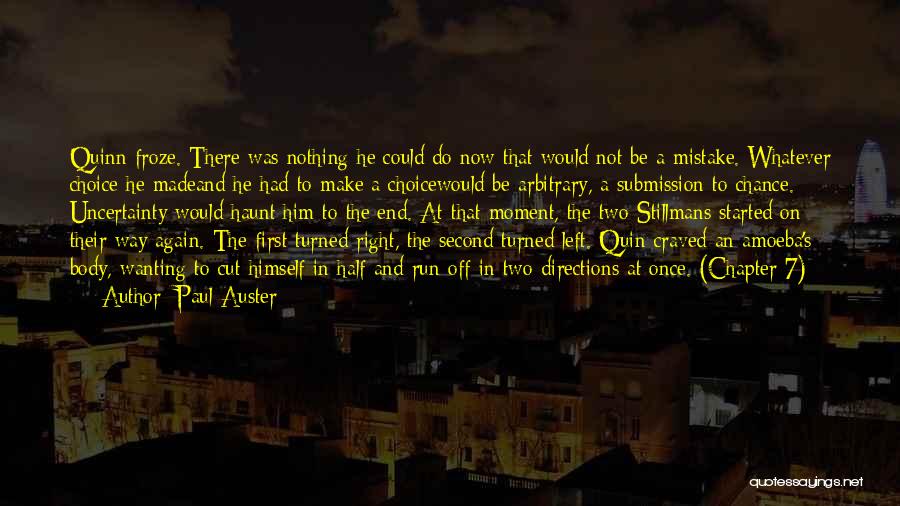 Paul Auster Quotes: Quinn Froze. There Was Nothing He Could Do Now That Would Not Be A Mistake. Whatever Choice He Madeand He