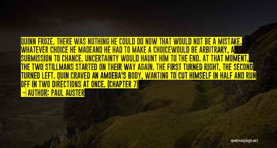 Paul Auster Quotes: Quinn Froze. There Was Nothing He Could Do Now That Would Not Be A Mistake. Whatever Choice He Madeand He