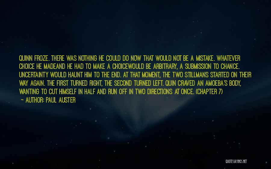 Paul Auster Quotes: Quinn Froze. There Was Nothing He Could Do Now That Would Not Be A Mistake. Whatever Choice He Madeand He