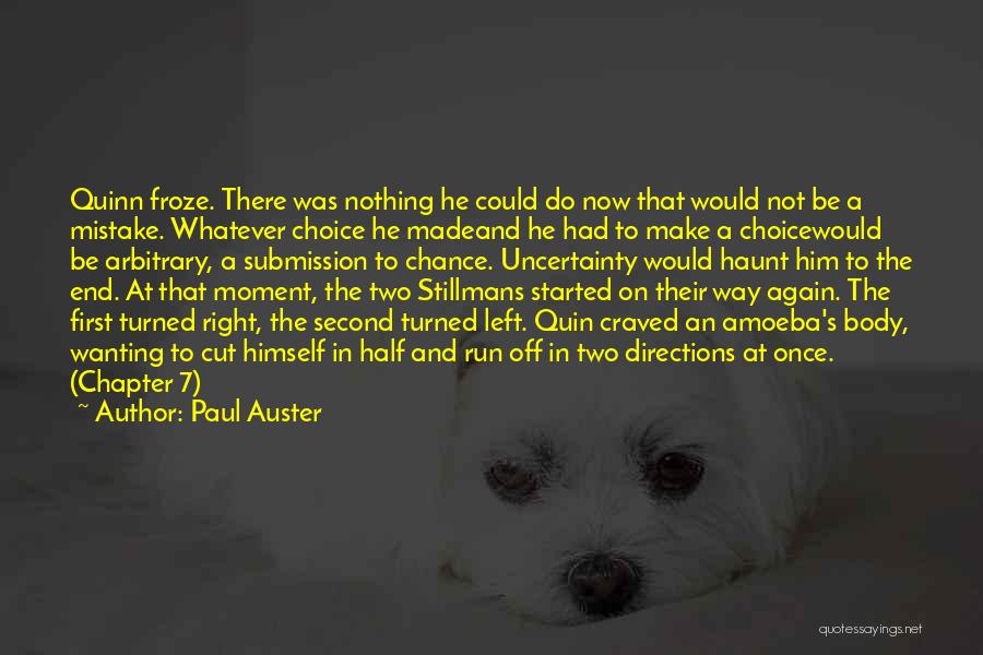 Paul Auster Quotes: Quinn Froze. There Was Nothing He Could Do Now That Would Not Be A Mistake. Whatever Choice He Madeand He