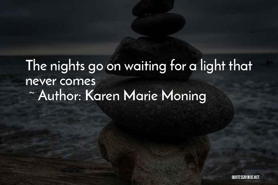 Karen Marie Moning Quotes: The Nights Go On Waiting For A Light That Never Comes