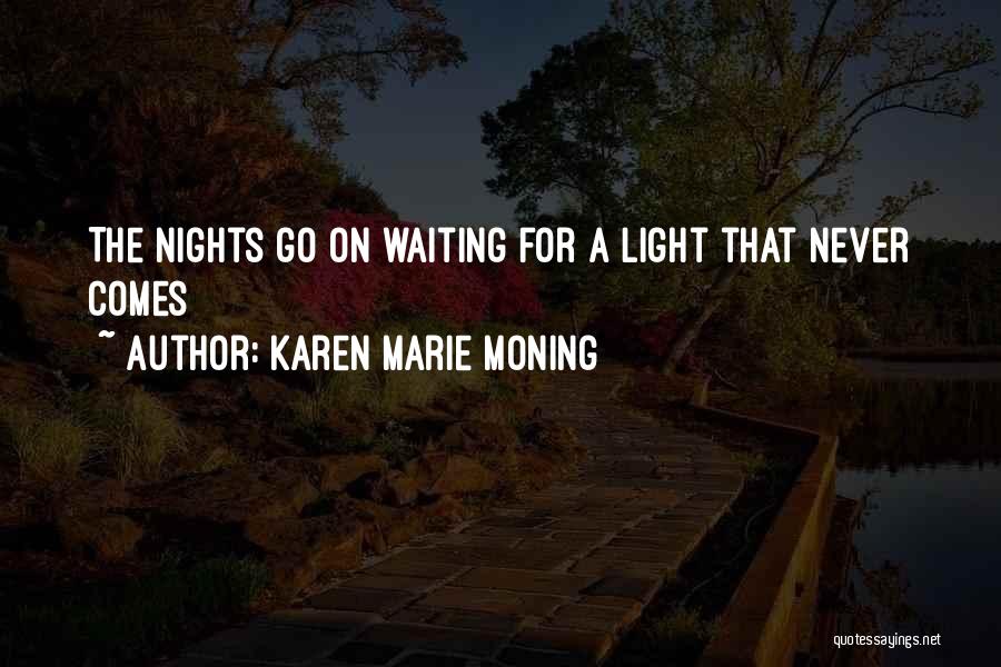 Karen Marie Moning Quotes: The Nights Go On Waiting For A Light That Never Comes