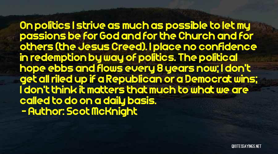 Scot McKnight Quotes: On Politics I Strive As Much As Possible To Let My Passions Be For God And For The Church And