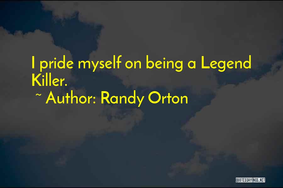 Randy Orton Quotes: I Pride Myself On Being A Legend Killer.