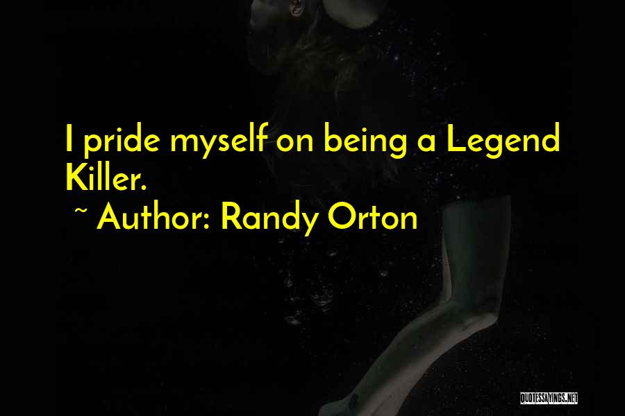 Randy Orton Quotes: I Pride Myself On Being A Legend Killer.