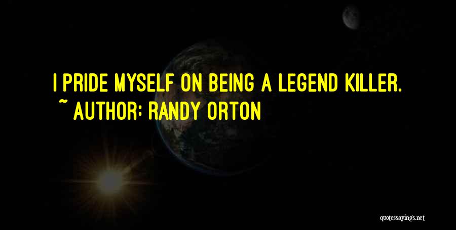 Randy Orton Quotes: I Pride Myself On Being A Legend Killer.