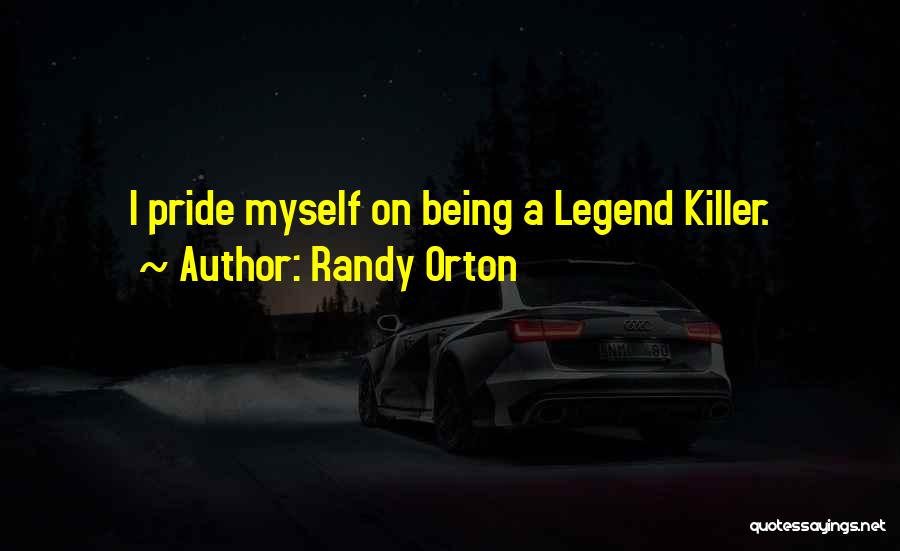 Randy Orton Quotes: I Pride Myself On Being A Legend Killer.