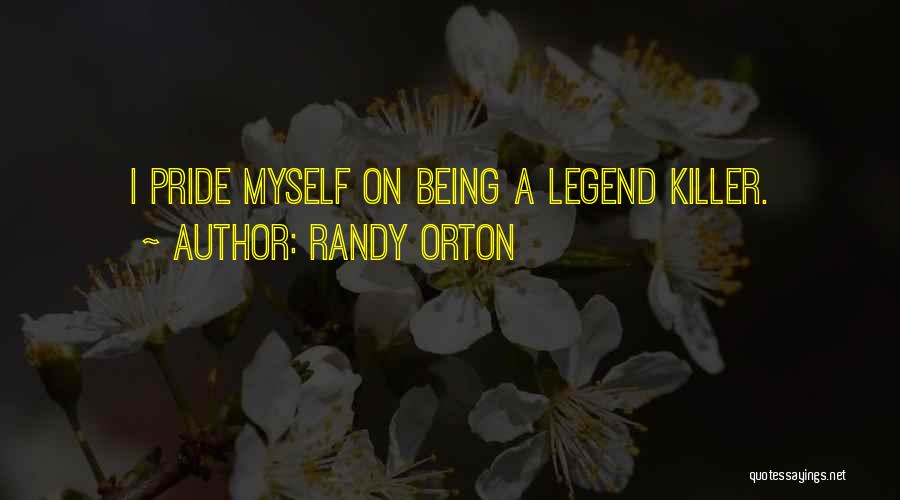 Randy Orton Quotes: I Pride Myself On Being A Legend Killer.